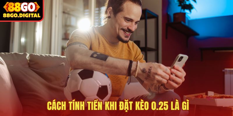 Kèo 0.25 là gì